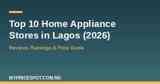 Top 10 home appliance stores in Lagos 2026 price and reviews guide