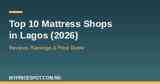 Top 10 mattress shops in Lagos 2026 price and reviews guide